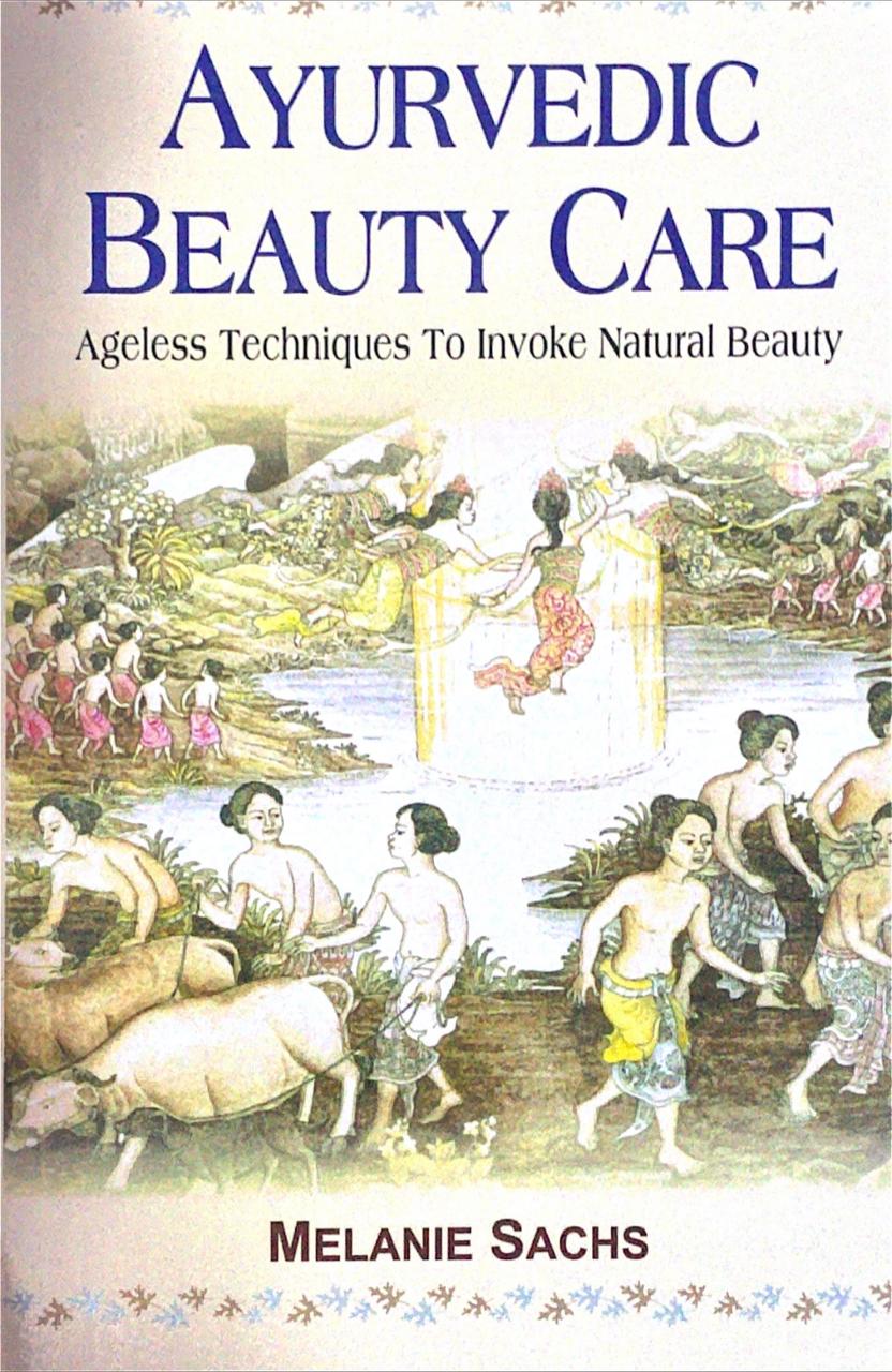 ayurvedic-beauty-care-ageless-techniques-to-invoke-natural-beauty-melanie-sachs