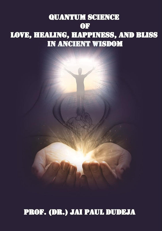 Quantum Science of Love, Healing, Happiness and Bliss in Ancient Wisdom [English]