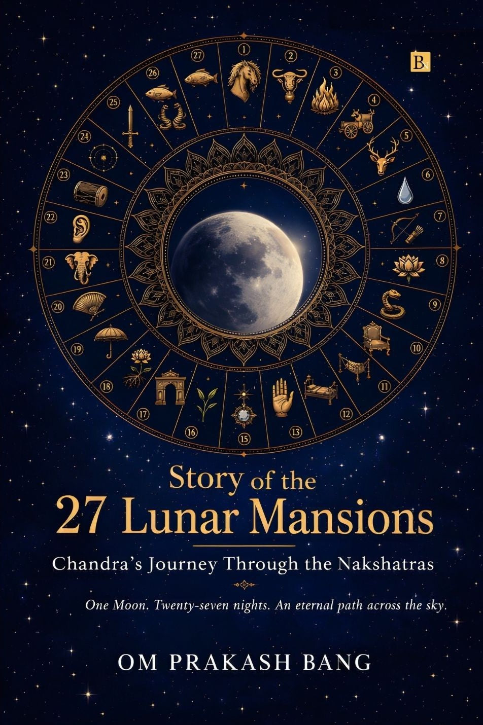 Story of the 27 Lunar Mansions: Chandra’s Journey Through the Nakshatras | One Moon. Twenty-seven nights. An eternal path across the sky