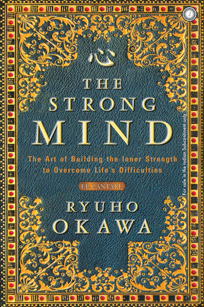 The Strong Mind: The Art of Building the Inner Strength to Overcome Life's Difficulties [English]