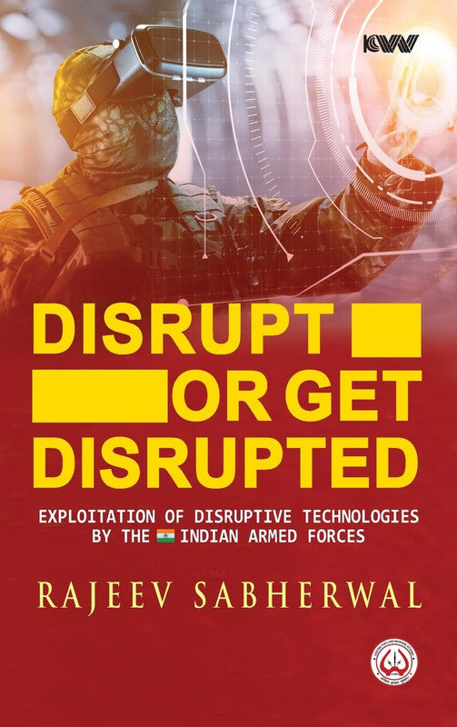 Disrupt or Get Disrupted: Exploitation of Disruptive Technologies by the Indian Armed Forces [English]