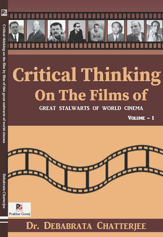 Critical Thinking on the Films of Great Stalwarts of World Cinema (Volume - 1) [English]