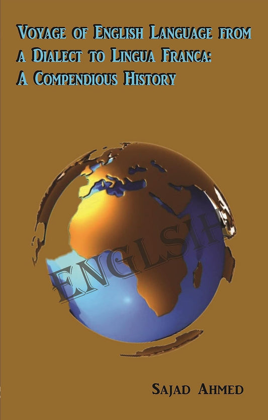 Voyage Of English From A Dialect To Lingua Franca: A Compendious History [English]
