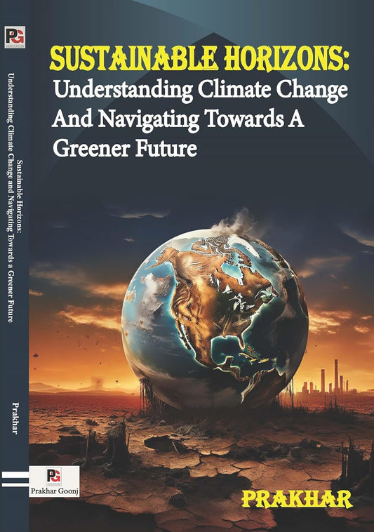 Sustainable Horizons: Understanding Climate Change and Navigating Towards a Greener Future [English]