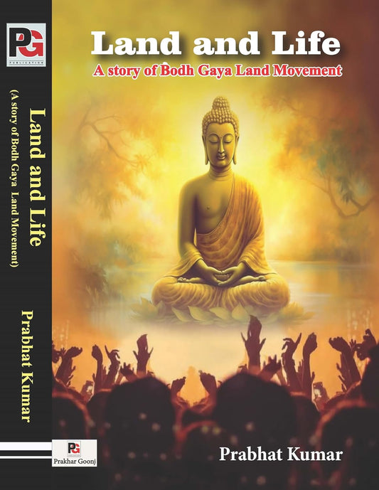 Land and Life (A story of Bodh Gaya Land Movement) [English]