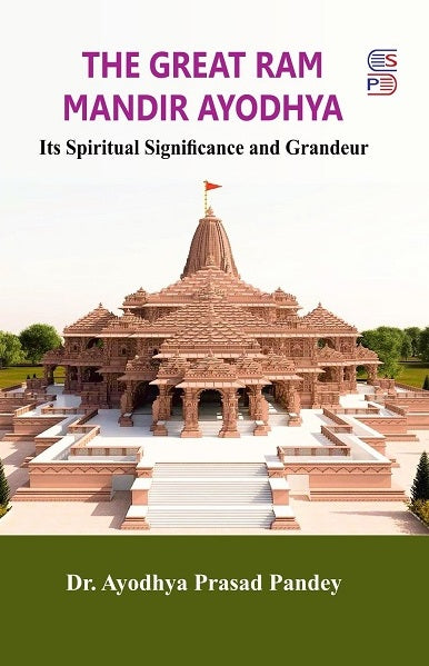 The Great Ram Mandir Ayodhya: Its Spiritual Significance and Grandeur [English]