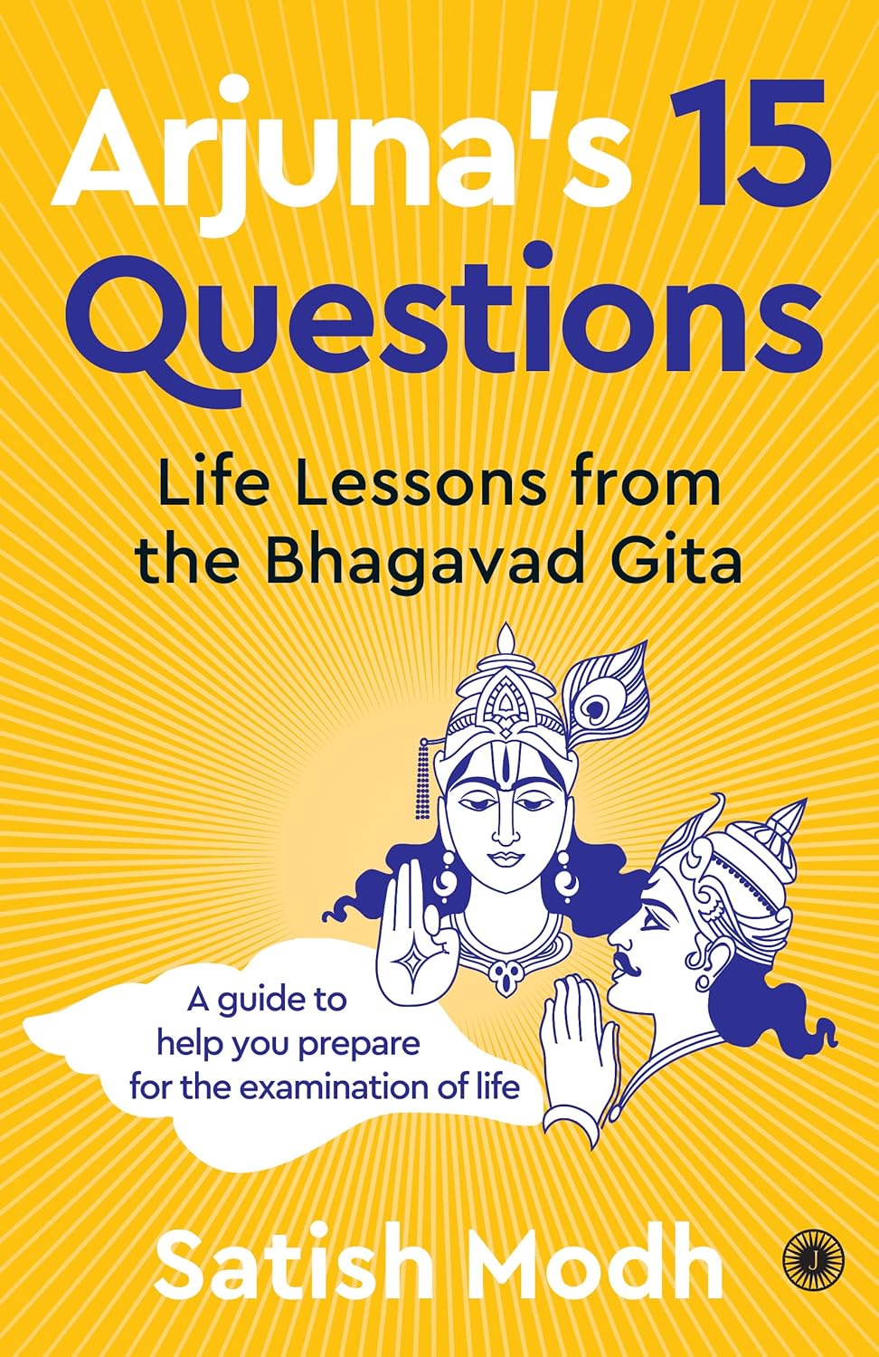 Arjuna's 15 Questions: Life Lessons from the Bhagwad Gita [English]