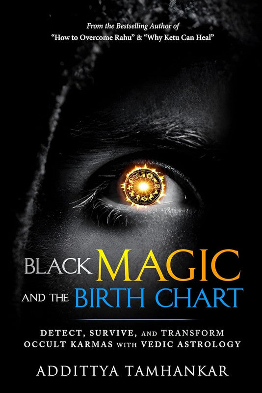 Black Magic and the Birth Chart - Detect, Survive, and Transform Occult Karmas with Vedic Astrology [English]