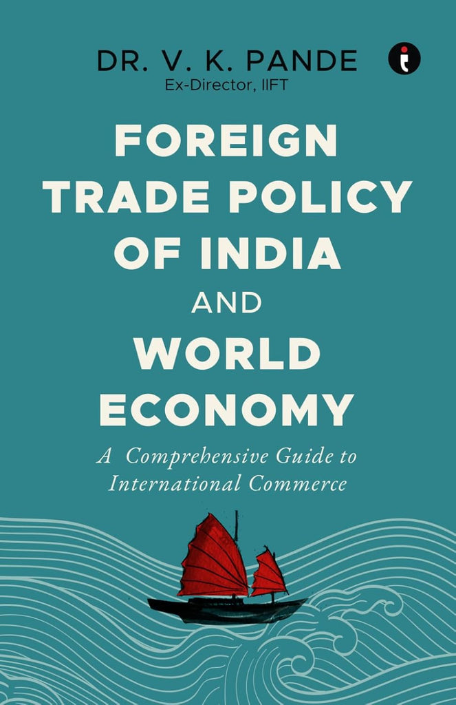 Foreign Trade Policy of India and World Economy (A Comprehensive Guide to International Commerce) [English]