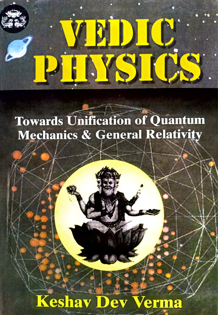 Vedic Physics: Towards Unification of Quantum Mechanics & General Relativity (India Scientific Heritage S.) [English] (Hardcover)