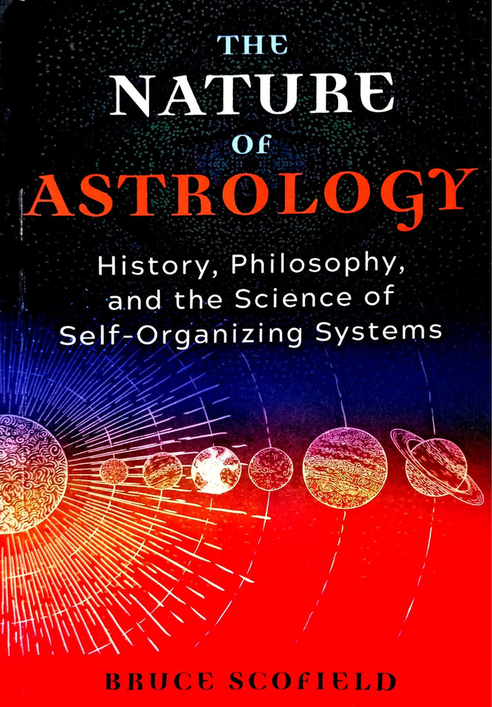 The Nature of Astrology: History, Philosophy and Science of Self Organizing Systems [English]