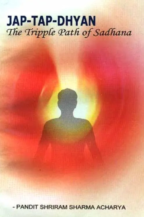 Jap-Tap-Dhyan The Tripple Path of Sadhana [English]