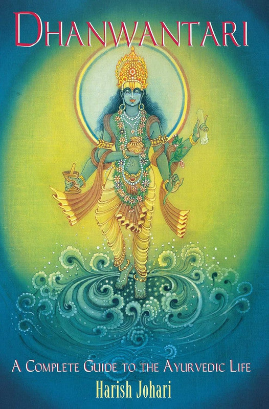 Dhanwantari: A Complete Guide To The Ayurvedic Life [English]