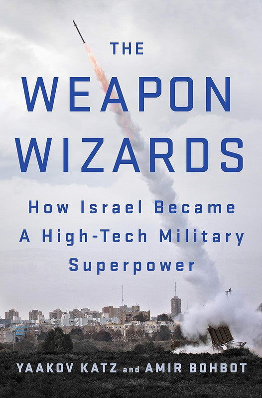 Weapon Wizards: How Israel Became a High-Tech Military Superpower [English]