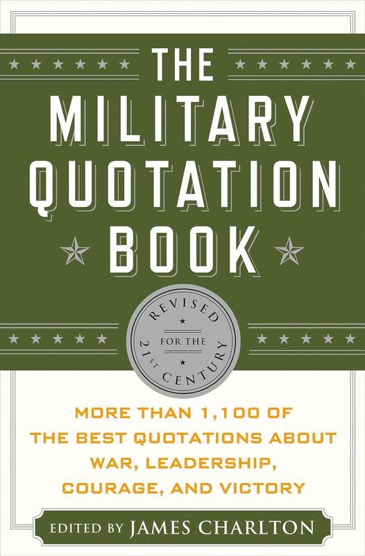 The Military Quotation Book: More than 1,100 of the Best Quotations About War, Leadership, Courage, Victory, and Defeat [English]