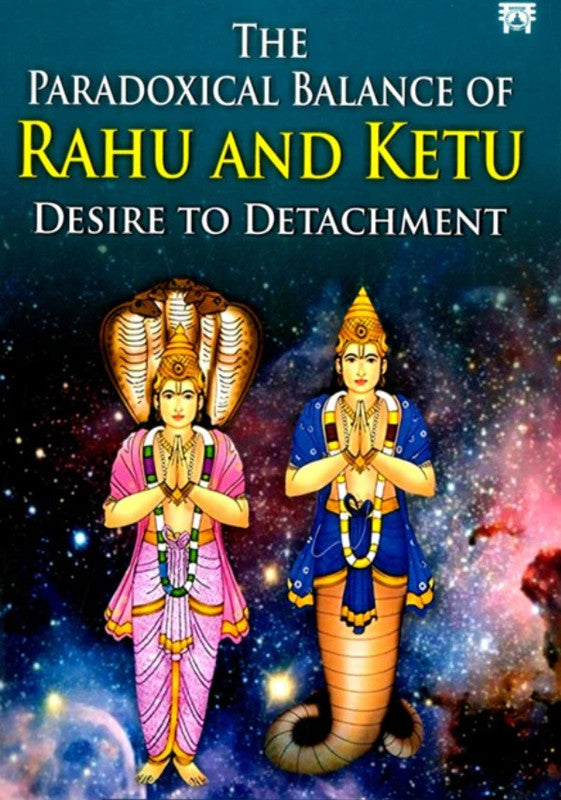 The Paradoxical Balance of Rahu and Ketu: Desire to Detachment [English]
