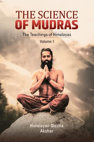 The Science of Mudras:The Teachings of Himalayas (Volume 1) [English]