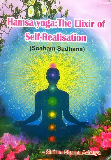 Hamsa Yoga: The Elixir of Self Realization (Soham Sadhana) [English]