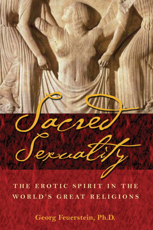Sacred Sexuality :The Erotic Spirit in the World's Great Religions [English]