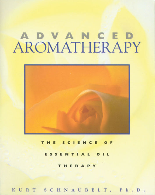 Advanced Aromatherapy - The Science of Essential Oil Therapy [English]