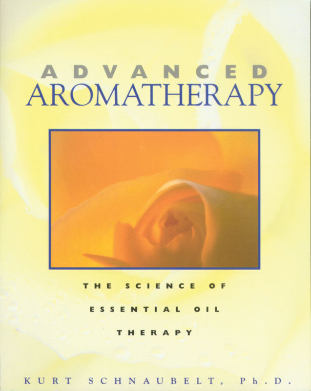 Advanced Aromatherapy - The Science of Essential Oil Therapy [English]