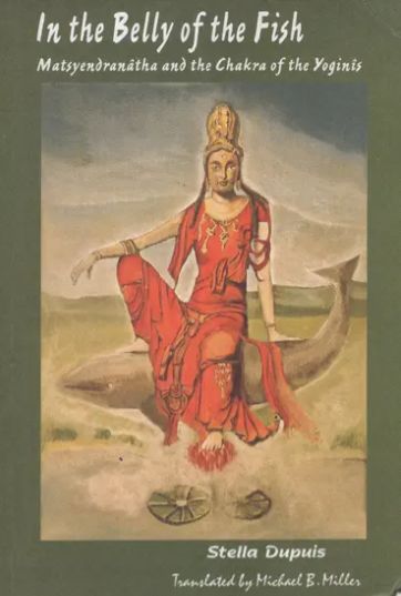 In the Belly of the Fish (Matsyendranatha and the Chakra of the Yoginis) [English]