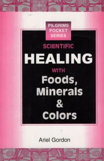 Scientific Healing with Foods, Minerals & Colors [English]