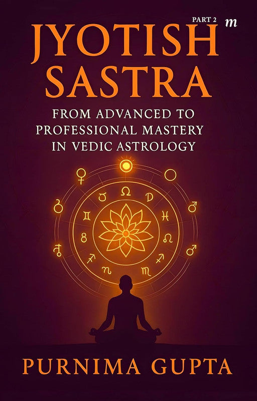 Jyotish Sastra: From Advanced to Professional Mastery in Vedic Astrology (Part 2) [English]