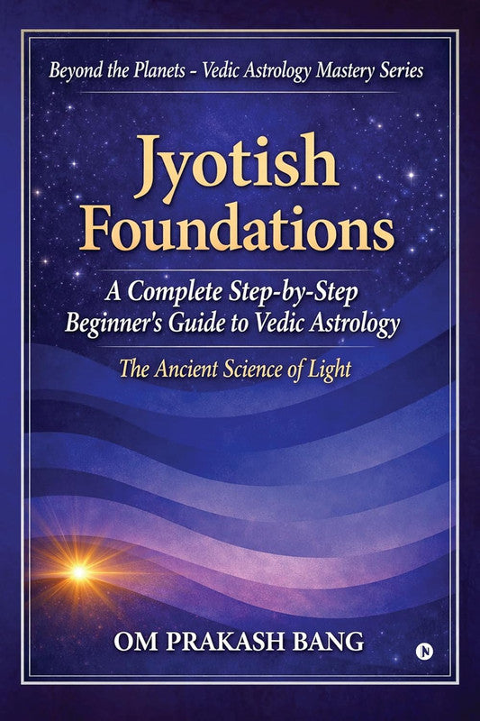 Jyotish Foundations: A Complete Step-by-Step Beginner’s Guide to Vedic Astrology [English]