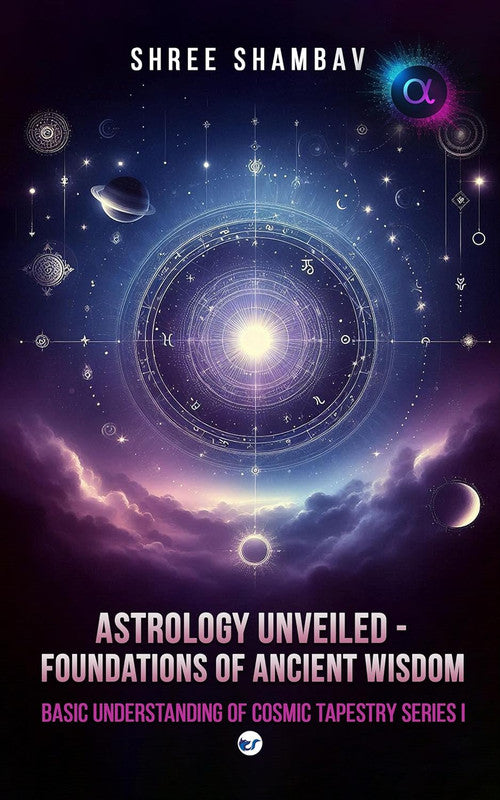 Astrology Unveiled (Basic Understanding of cosmic Tapestry Series 1 ) [English]