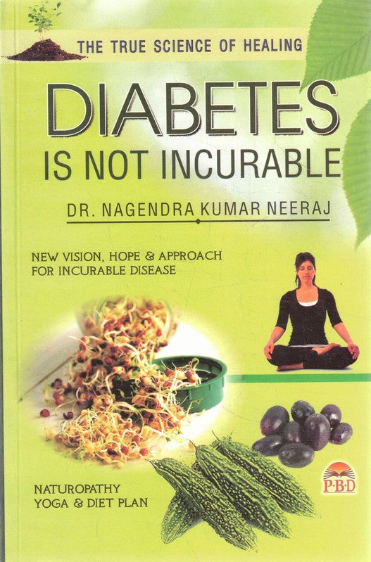 Diabetes is Not Incurable (New Vision, Hope and Approach for Incurable Disease)