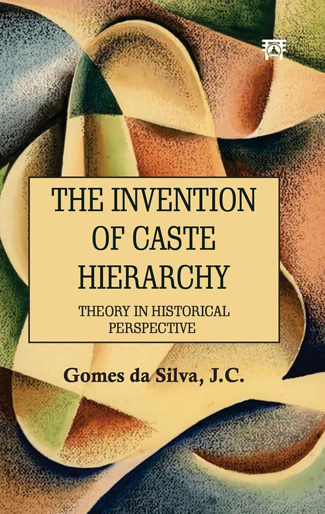The Invention of Caste Hierarchy: Theory in Historical Perspective [English]