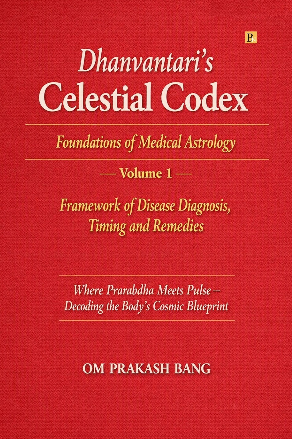 Dhanvantari’s Celestial Codex: Foundations of Medical Astrology – Volume 1 | Framework of Disease Diagnosis, Timing and Remedies