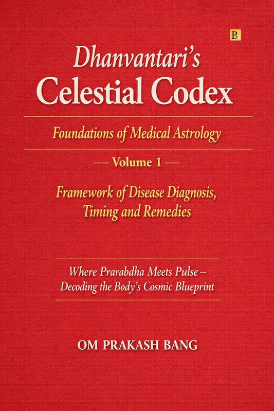 Dhanvantari’s Celestial Codex: Foundations of Medical Astrology – Volume 1 | Framework of Disease Diagnosis, Timing and Remedies