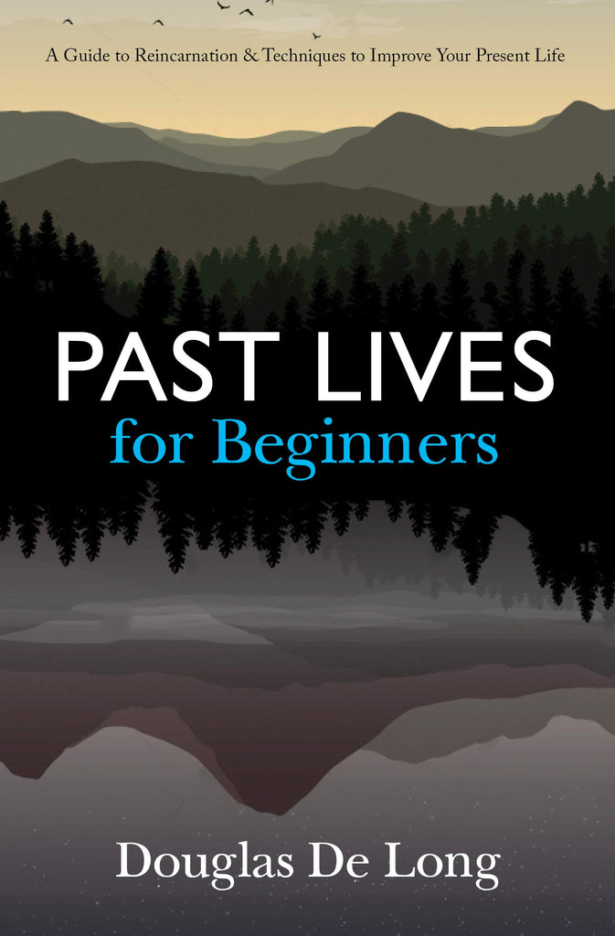 Past Lives for Beginners: A guide to Reincarnation and Techniques to Improve your Present Life [English]