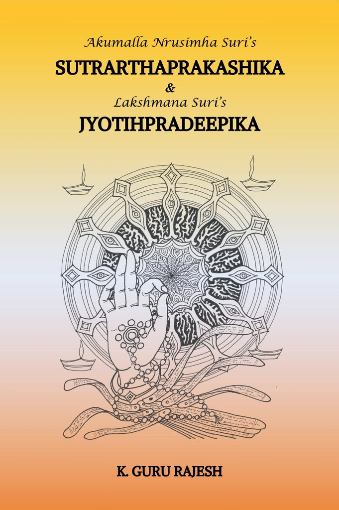 Sutrarthaprakashika And Lakshmana Suri s Jyotihpradeepika [English]