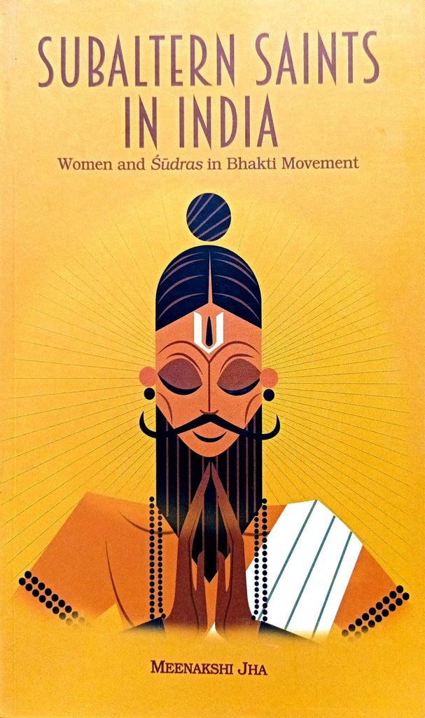 Subaltern Saints in India: Women and Sudras in Bhakti Movement [English]