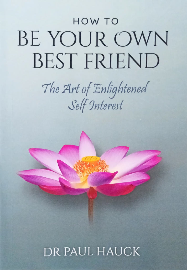 How to Be Your Own Best Friend: The Art of Enlightened Self Interest [English]