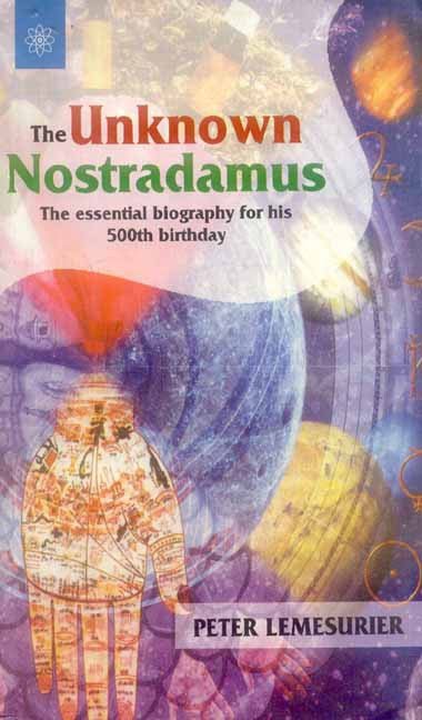 The Unknown Nostradamus: The Essential Biography for his 500th Birthday [English]