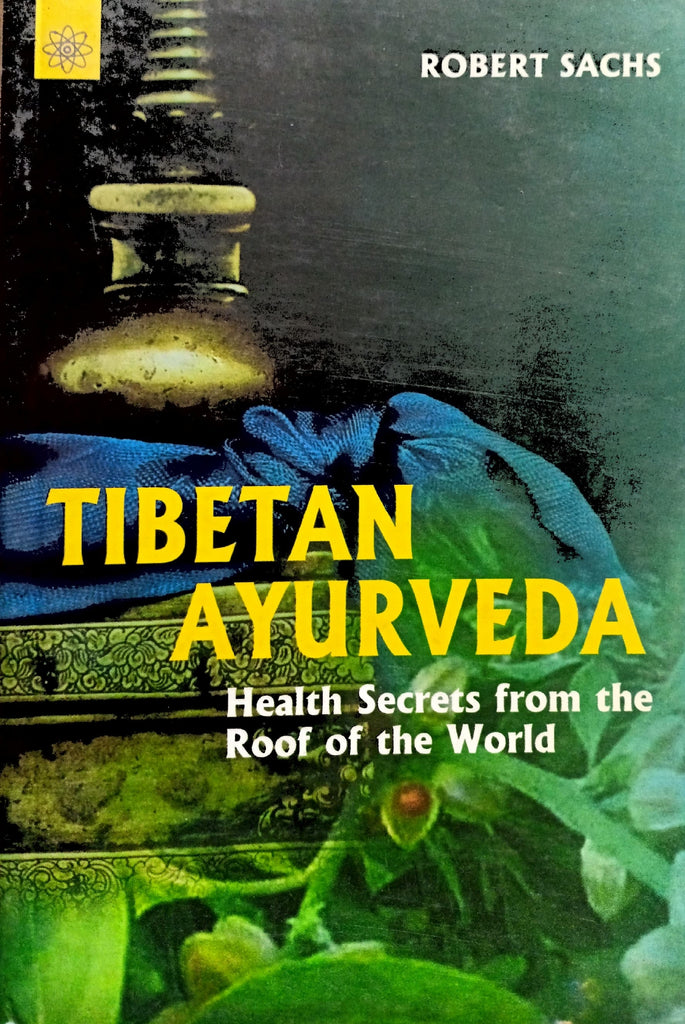 Tibetan Ayurveda: Secrets from the Roof of the World [English]