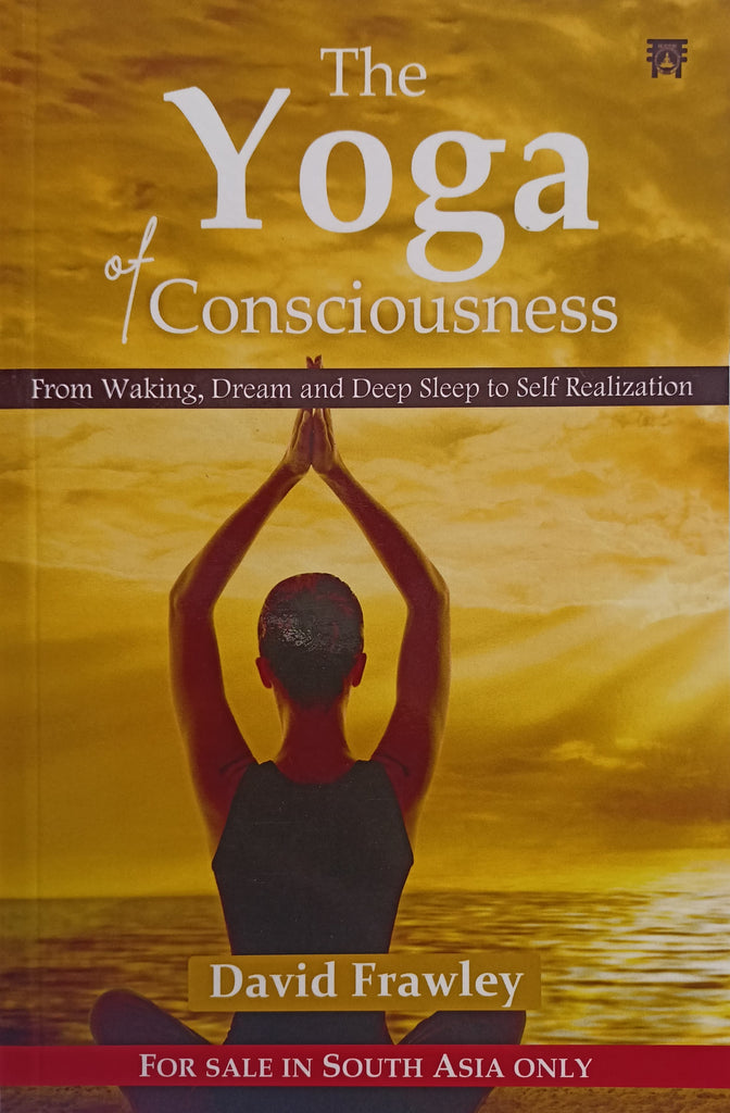 The Yoga of Consciousness From Waking, Dream and Deep Sleep to Self Realization [English]