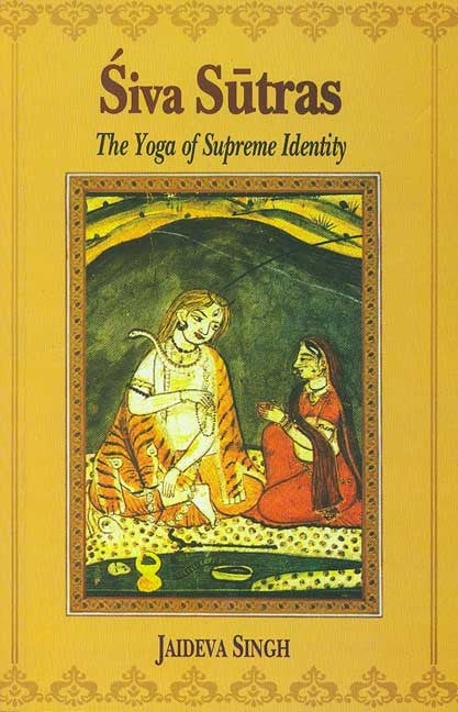 Siva Sutras: The Yoga of Supreme Identity: Text of the Sutras and the Commentary Vimarsini of Ksemaraja [Sanskrit English]