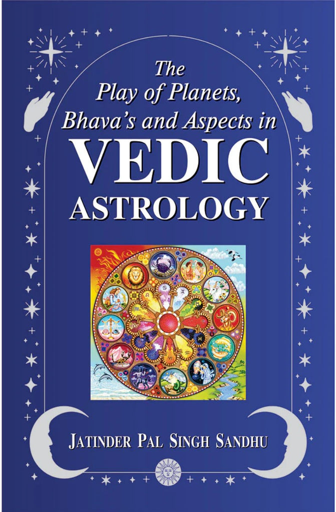 The Play of Planets, Bhavas and Aspects in Vedic Astrology [English]