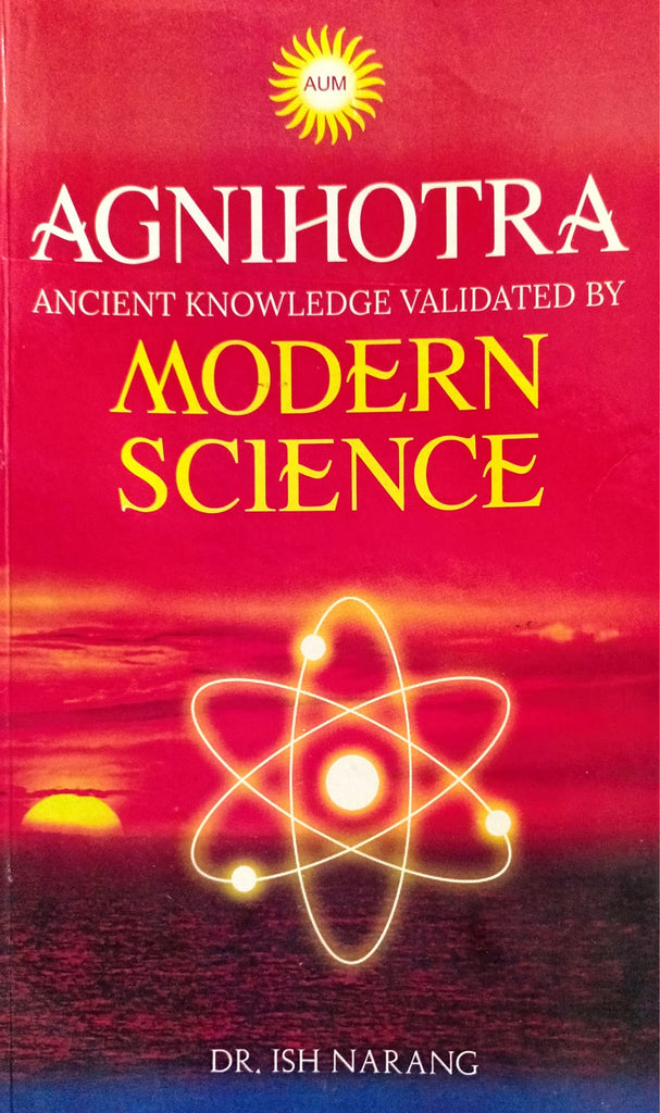 Agnihotra - Ancient Knowledge Validated By Modern Science [English]