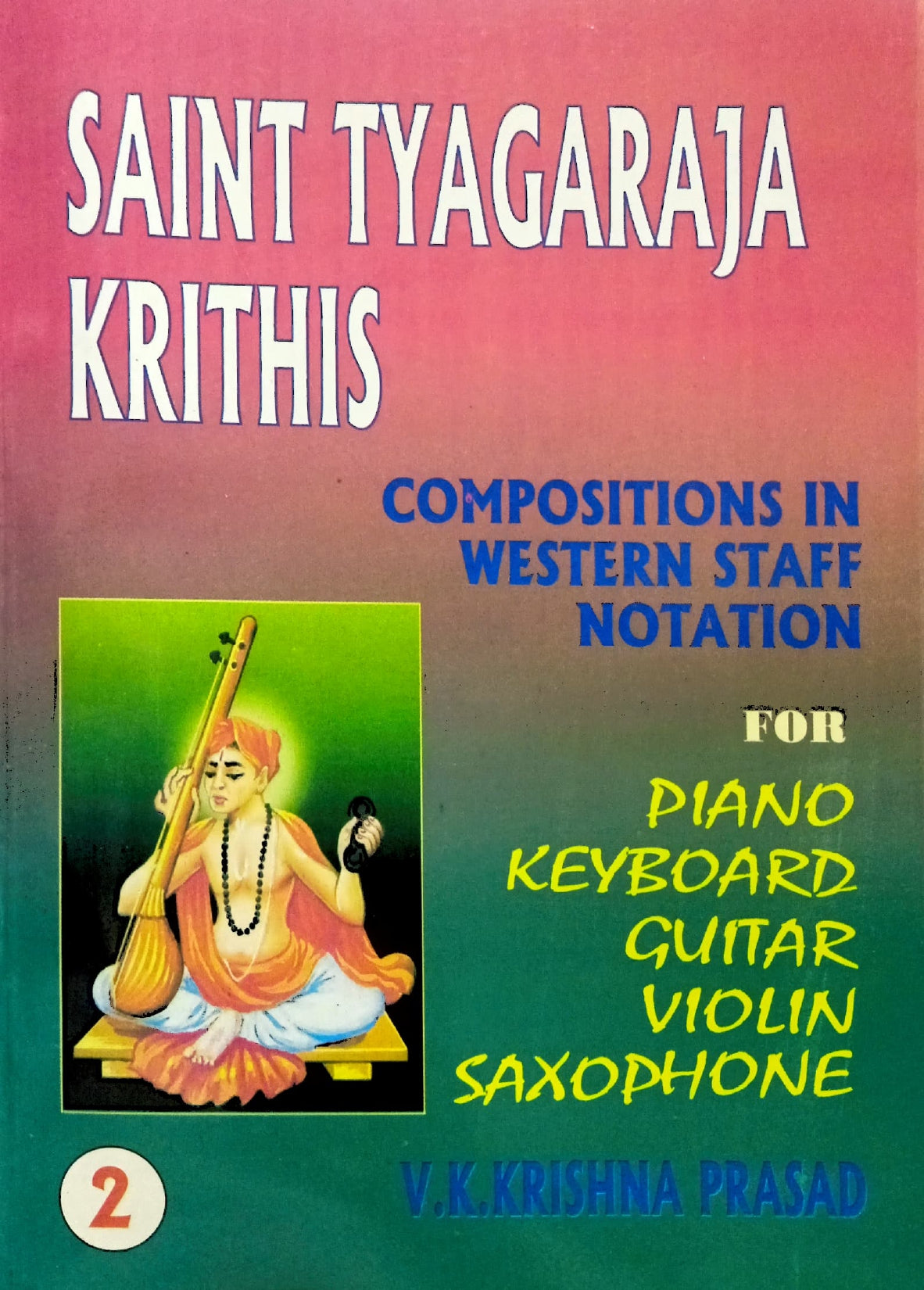 Saint Tyagraja Krithis (2) - Compositions in Western Staff Notation For Piano Keyboard Guitar Violin Saxophone [English]