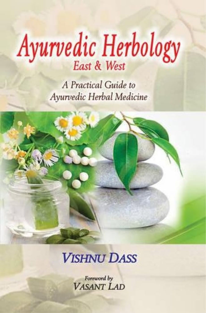 Ayurvedic Herbology East & West: A Practical Guide to Ayurvedic Herbal Medicine [English]