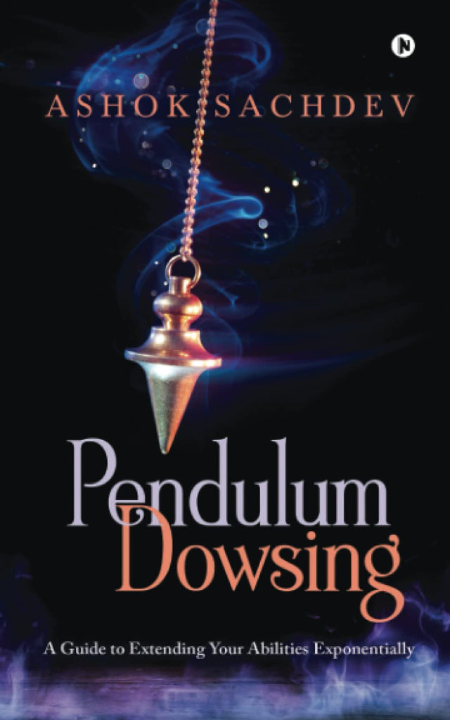 Pendulum Dowsing: A Guide to Extending Your Abilities Exponentially [English]