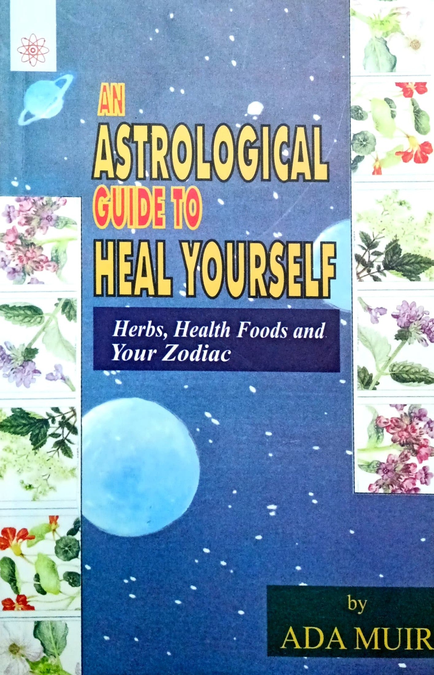 An Astrological Guide to Heal Yourself: Herbs, Health Foods and Your Zodiac [English]