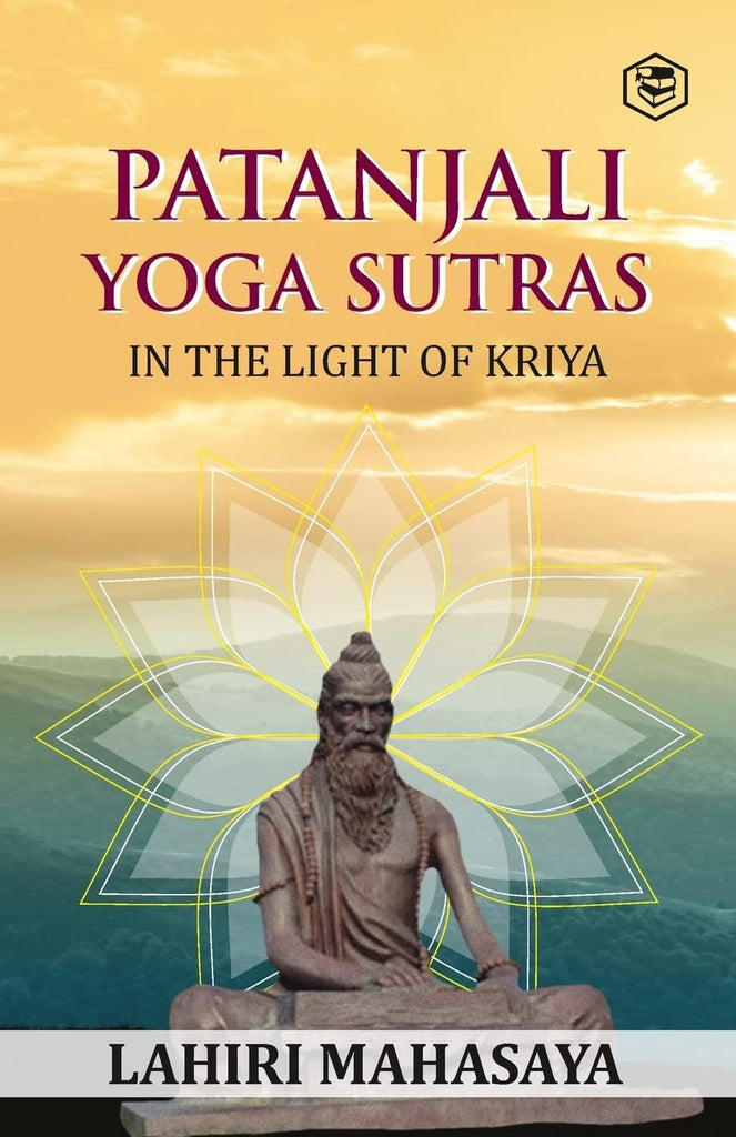Patanjali Yoga Sutras: In The Light of Kriya [English]