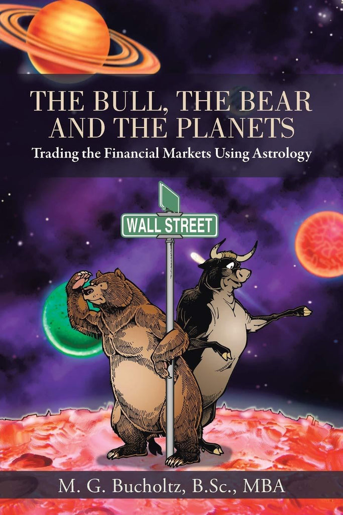 The Bull, the Bear and the Planets: Trading Financial Markets Using Astrology [English]